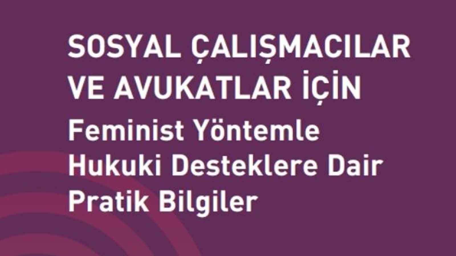 Kadınlarla Dayanışma Ve Hukuki Destek Feminist Sosyal Çalışma Yöntemiyle Şiddetle Mücadele El Kitabı