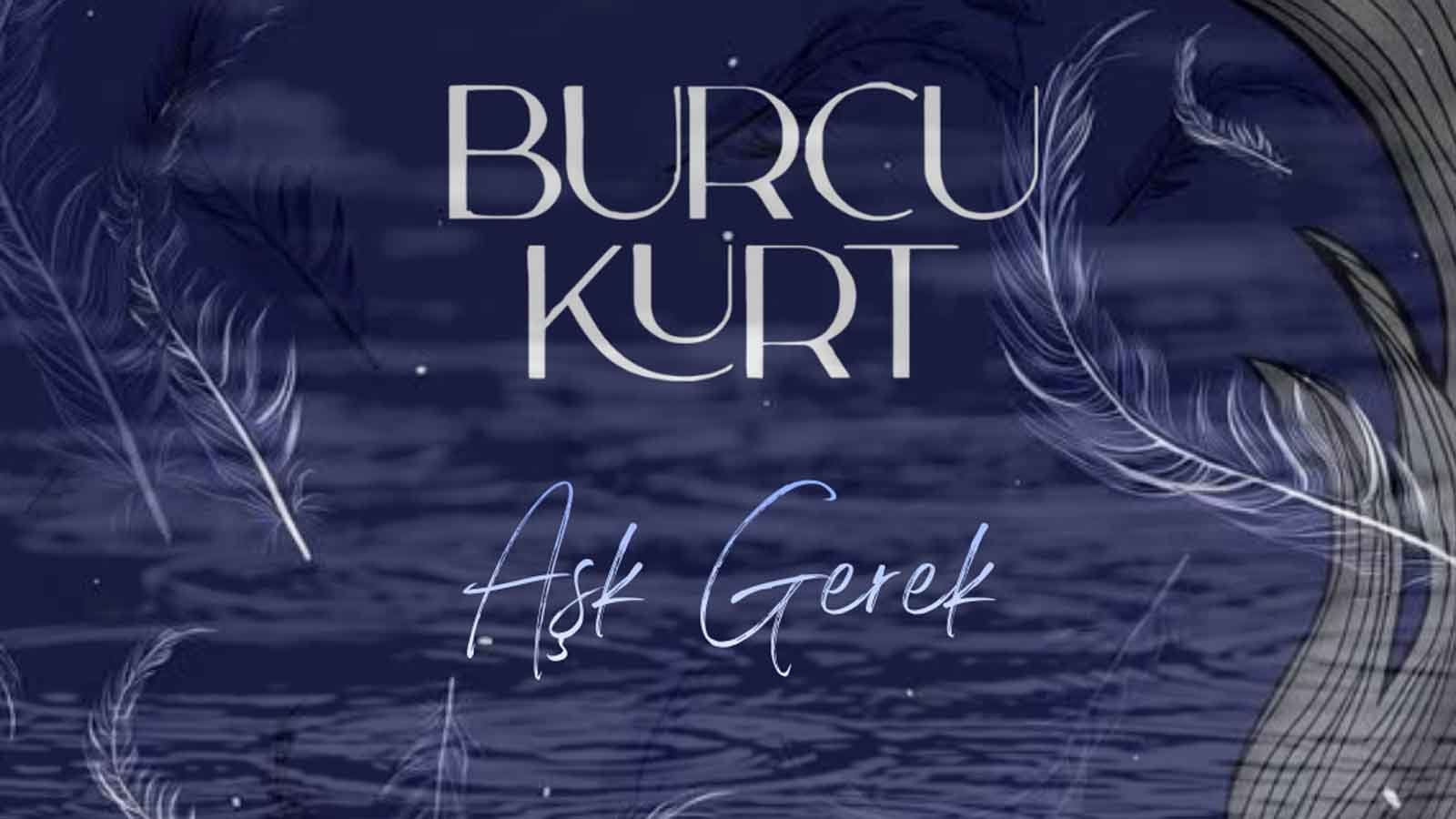 Aşk Gerek ile Burcu Kurt’tan Kışa Özel Romantik Bir Single (2)